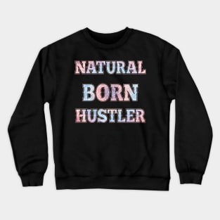 Natural born hustler Crewneck Sweatshirt